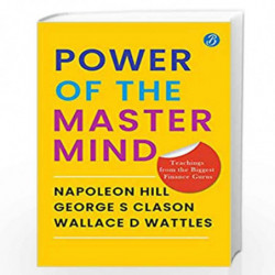 POWER OF THE MASTER MIND: Teaching from the Biggest Finance Gurus by poleon Hill, George S Clason, Wallace D Wattles Book-978939