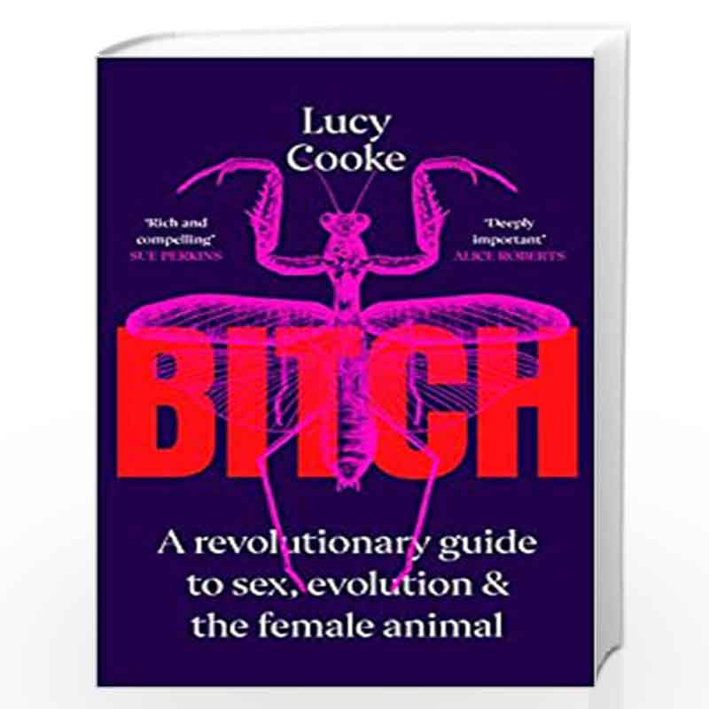 Bitch: A Revolutionary Guide to Sex, Evolution and the Female Animal by Cooke, Lucy Book-9780857524126