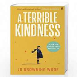 A Terrible Kindness (LEAD): The Sunday Times Top 10 Bestseller by Browning Wroe, Jo Book-9780571368303