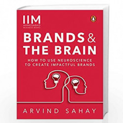 Brands and the Brain: How to Use Neuroscience to Create Impactful Brands by Arvind Sahay Book-9780143452614