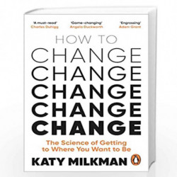 How to Change: The Science of Getting from Where You Are to Where You Want to Be by Milkman, Katy Book-9781785043734