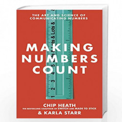 Making Numbers Count: The art and science of communicating numbers by Heath, Chip,Starr, Karla Book-9781787634220