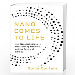 Nano Comes to Life: How Nanotechnology Is Transforming Medicine and the Future of Biology by Sonia Contera Book-9780691206448