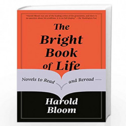 The Bright Book of Life: Novels to Read and Reread by Harold Bloom Book-9781984898432