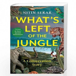 What's Left of the Jungle: A Conservation Story by Sekar, Nitin Book-9789354352218