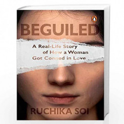 Beguiled: A Real-Life Story of How a Woman Got Conned in Love by Ruchika Soi Book-9780143454441