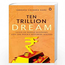 The $Ten Trillion Dream: The State of the Indian Economy and the Policy Reforms Agenda by Subhash Chandra Garg Book-978067009571