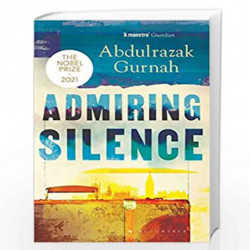 Admiring Silence: By the winner of the Nobel Prize in Literature 2021 by Abdulrazak Gurh Book-9781526653451