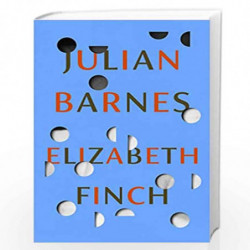Elizabeth Finch: From the Booker Prize-winning author of THE SENSE OF AN ENDING by Barnes, Julian Book-9781787333932