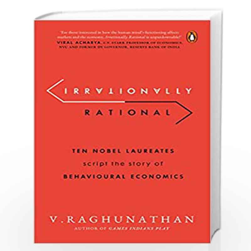 Irrationally Rational: Ten Nobel Laureates Script the Story of Behavioural Economics by V. Raghuthan Book-9780670095995