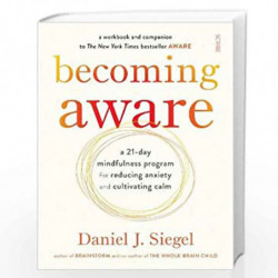 Becoming Aware (LEAD): a 21-day mindfulness program for reducing anxiety and cultivating calm by SIEGEL, DANIEL J. Book-97819144