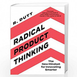 Radical Product Thinking: The New Mindset for Innovating Smarter by Radhika Dutt Book-9781523003471