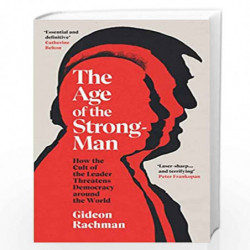 The Age of The Strongman: How the Cult of the Leader Threatens Democracy around the World by RACHMAN GIDEON Book-9781847926425
