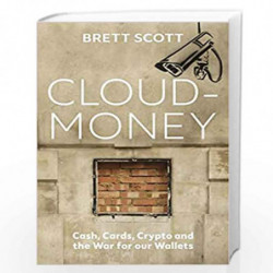 Cloudmoney (Lead Title): Cash, Cards, Crypto and the War for our Wallets by Scott, Brett Book-9781847926654