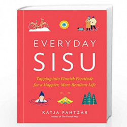 Everyday Sisu: Tapping into Finnish Fortitude for a Happier, More Resilient Life by Katja Pantzar Book-9780593543160