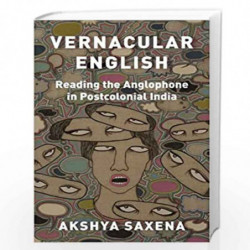 Vernacular English: Reading the Anglophone in Postcolonial India by Akshya Saxe Book-9780691244792