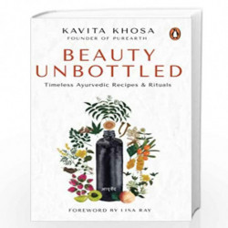 Beauty Unbottled: Timeless Ayurvedic Rituals & Recipes by Kavita Khosa Book-9780143455103