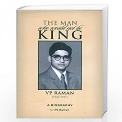 THE MAN WHO WOULD NOT BE KING V P RAMAN by PS Raman Book-9788185987231