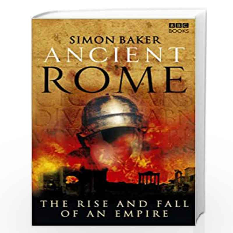 Ancient Rome: The Rise and Fall of an Empire by Baker, Simon Book-9781846072840