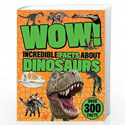 Wow Incredible Facts About Dinosaurs by Parragon Book-9781474850629
