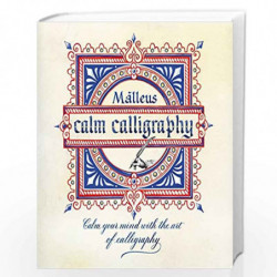 Calm Calligraphy: Calm Your Mind with the Art of Calligraphy by Ragni Malleus Enrico Book-9781509869695