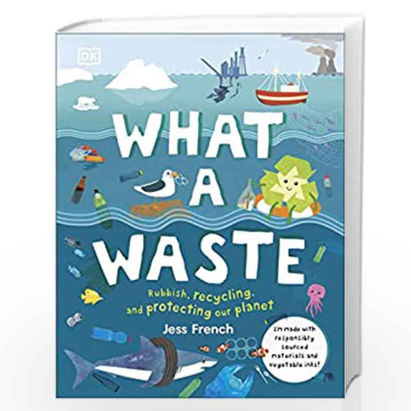 What A Waste: Rubbish, Recycling, and Protecting our Planet by French, Jess Book-9780241366912