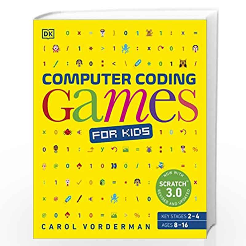 Computer Coding Games for Kids: A unique step-by-step visual guide, from binary code to building games by Carol Vorderman Book-9