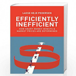 Efficiently Inefficient: How Smart Money Invests and Market Prices Are Determined by Lasse Heje Pedersen Book-9780691196091