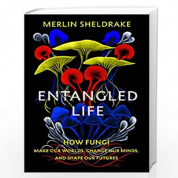 Entangled Life: How Fungi Make Our Worlds, Change Our Minds and Shape Our Futures by Merlin Sheldrake Book-9781847925206