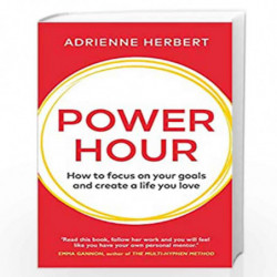 Power Hour: How to Focus on Your Goals and Create a Life You Love by Herbert, Adrienne Book-9781786332691