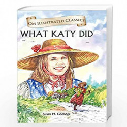 What Katy Did : Illustrated abridged Classics (Om Illustrated Classics) by Susan M Coolidge Book-9789352767038