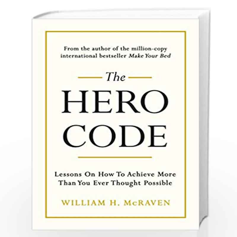 The Hero Code: Lessons on How To Achieve More Than You Ever Thought Possible by MCRAVEN, WILLIAM H. Book-9781847943637
