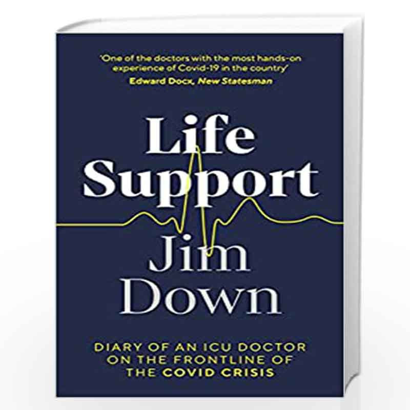 Life Support: Diary of an ICU Doctor on the Frontline of the Covid Crisis by Down, Jim Book-9780241506318