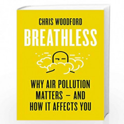Breathless: Why Air Pollution Matters  and How it Affects You by Chris Woodford Book-9781785787096