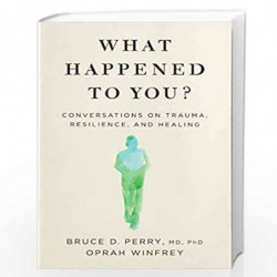 What Happened to You?: Conversations on Trauma, Resilience, and Healing by Oprah Winfrey, Dr. Bruce Perry Book-9781529068474