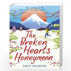 The Broken Hearts Honeymoon: A feel-good tale that will transport you to the cherry blossoms of Tokyo by Dickens, Lucy Book-9781