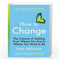 How to Change: The Science of Getting from Where You Are to Where You Want to Be by Milkman, Katy Book-9781785043727