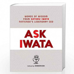 Ask Iwata: Words of Wisdom from Satoru Iwata, Nintendo's Legendary CEO by Saturo Iwata Book-9781974721542