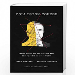Collision Course: Carlos Ghosn and the Culture Wars That Upended an Auto Empire by Hans Greimel Book-9781647820473