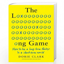 The Long Game: How to Be a Long-Term Thinker in a Short-Term World by Dorie Clark Book-9781647820572