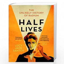 Half Lives: The Unlikely History of Radium by Lucy Jane Santos Book-9781785787188