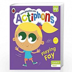 Actiphons Level 3 Book 1 Playing Fay: Learn phonics and get active with Actiphons! by LADYBIRD Book-9780241389973