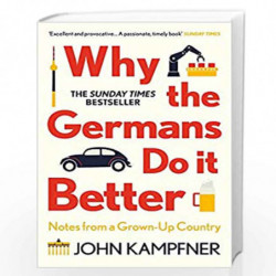 Why the Germans Do it Better: Notes from a Grown-Up Country by John Kampfner Book-9781786499783