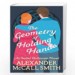 The Geometry of Holding Hands (Isabel Dalhousie Novels) by Alexander Mccall, Smith Book-9780349144092