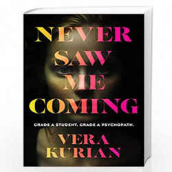 Never Saw Me Coming: Grade A student. Grade A psychopath. by Kurian, Vera Book-9781787302877