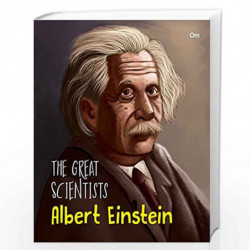 The Great Scientists- Albert Einstein (Inspiring biography of the World's Brightest Scientific Minds) by OM BOOKS EDITORIAL TEAM