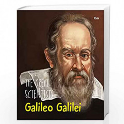 The Great Scientists- Galileo Galilei (Inspiring biography of the World's Brightest Scientific Minds) by OM BOOKS EDITORIAL TEAM