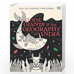 Gods, Giants and the Geography of India: An essential guide to the myths, legends and science around India's geography by Ramach