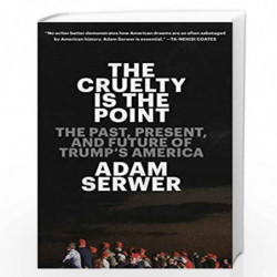 The Cruelty Is the Point: The Past, Present, and Future of Trump's America by Adam Serwer Book-9780593230800
