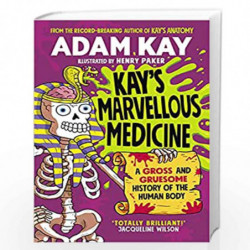 Kay's Marvellous Medicine: A Gross and Gruesome History of the Human Body by Kay, Adam Book-9780241508534